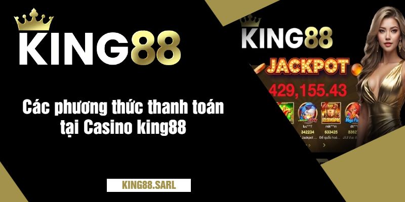 Các phương thức thanh toán tại Casino king88