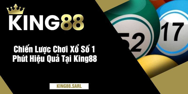 Chiến Lược Chơi Xổ Số 1 Phút Hiệu Quả Tại King88