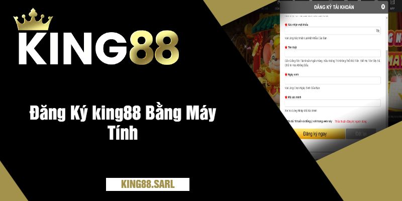 Hướng Dẫn Cách Đăng Ký King88 Nhanh Chóng Nhất 2 Đăng Ký king88 Bằng Máy Tính