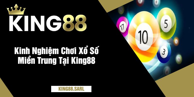 Kinh Nghiệm Chơi Xổ Số Miền Trung Tại King88