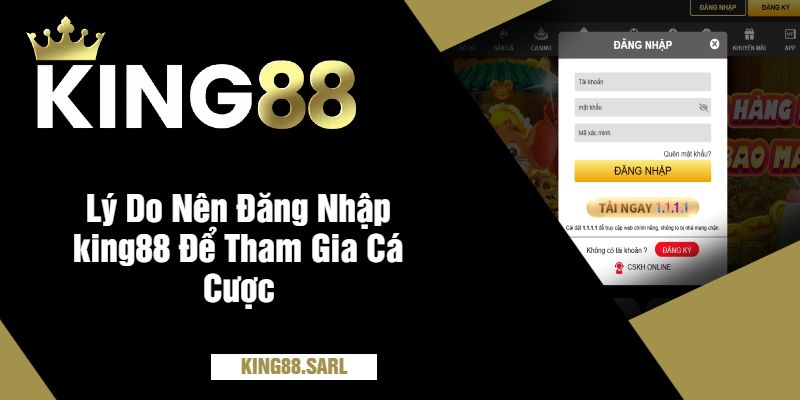Lý Do Nên Đăng Nhập king88 Để Tham Gia Cá Cược Online