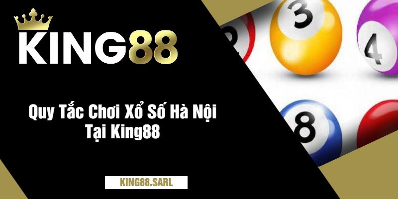 Quy Tắc Chơi Xổ Số Hà Nội Tại King88