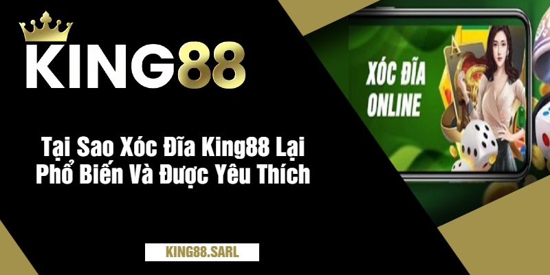 Tại Sao Xóc Đĩa King88 Lại Phổ Biến Và Được Yêu Thích